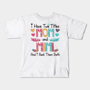 I Have Two Titles Mom And Mimi And I Rock Them Both Wildflower Happy Mother's Day Kids T-Shirt